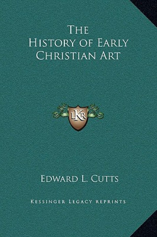 Książka The History of Early Christian Art Edward L. Cutts