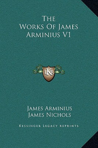 Książka The Works Of James Arminius V1 James Arminius