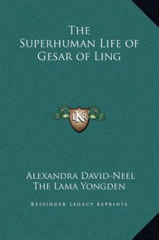 Carte The Superhuman Life of Gesar of Ling Alexandra David-Neel