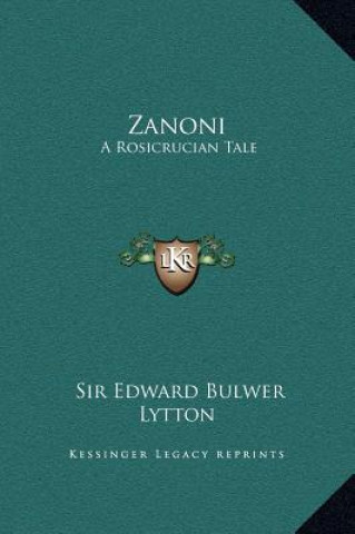 Kniha Zanoni: A Rosicrucian Tale Edward Bulwer Lytton