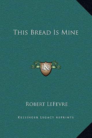 Book This Bread Is Mine Robert LeFevre