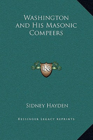 Buch Washington and His Masonic Compeers Sidney Hayden