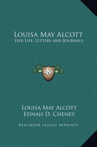 Könyv Louisa May Alcott: Her Life, Letters and Journals Louisa May Alcott