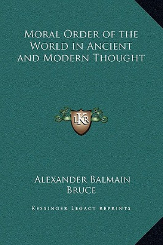 Kniha Moral Order of the World in Ancient and Modern Thought Alexander Balmain Bruce