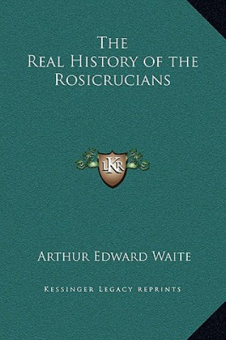 Knjiga The Real History of the Rosicrucians Arthur Edward Waite