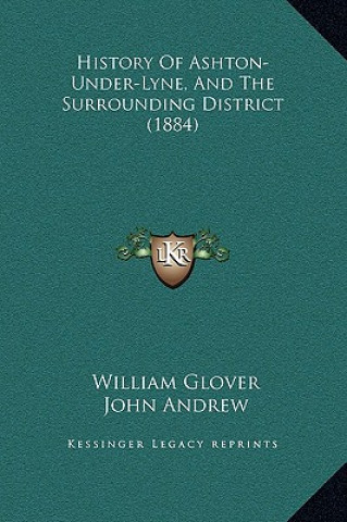 Kniha History Of Ashton-Under-Lyne, And The Surrounding District (1884) William Glover