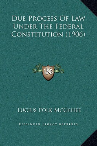 Buch Due Process Of Law Under The Federal Constitution (1906) Lucius Polk McGehee