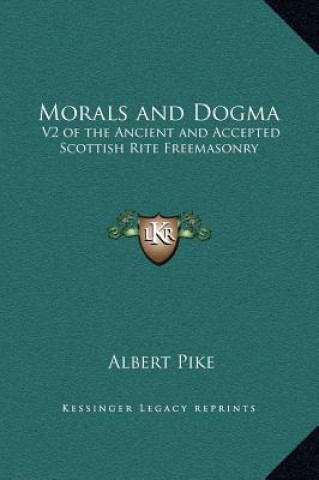 Kniha Morals and Dogma: V2 of the Ancient and Accepted Scottish Rite Freemasonry Albert Pike
