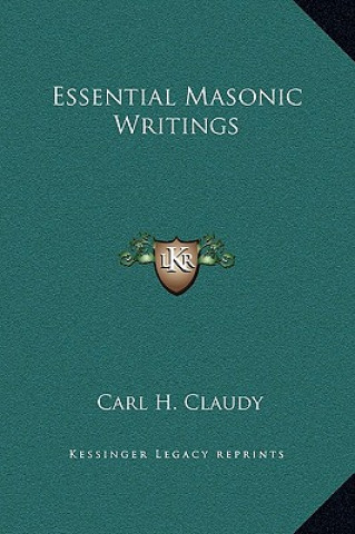 Kniha Essential Masonic Writings Carl H. Claudy