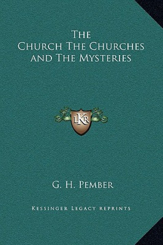 Książka The Church The Churches and The Mysteries G. H. Pember