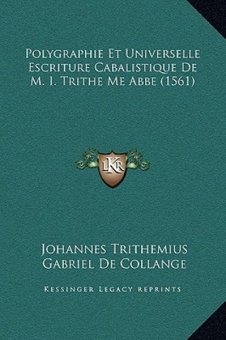Kniha Polygraphie Et Universelle Escriture Cabalistique De M. I. Trithe Me Abbe (1561) Johannes Trithemius