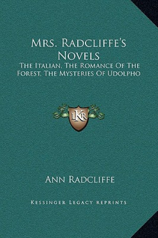 Kniha Mrs. Radcliffe's Novels: The Italian, The Romance Of The Forest, The Mysteries Of Udolpho Ann Ward Radcliffe
