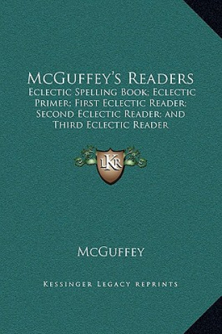 Carte McGuffey's Readers: Eclectic Spelling Book; Eclectic Primer; First Eclectic Reader; Second Eclectic Reader; and Third Eclectic Reader McGuffey