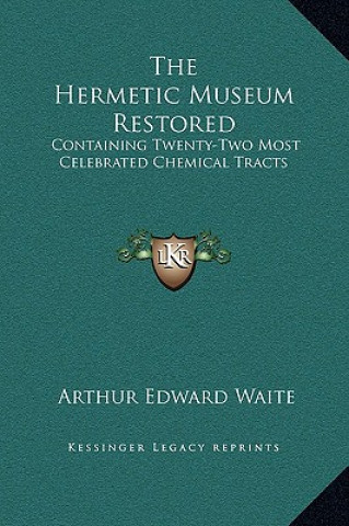 Livre The Hermetic Museum Restored: Containing Twenty-Two Most Celebrated Chemical Tracts Arthur Edward Waite