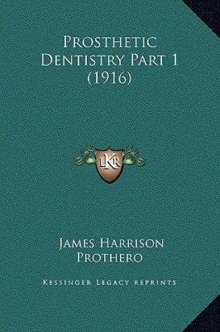 Kniha Prosthetic Dentistry Part 1 (1916) James Harrison Prothero