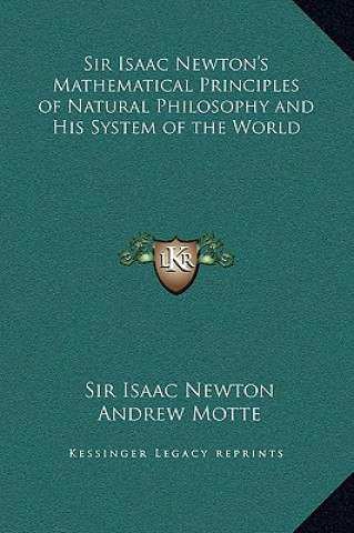 Kniha Sir Isaac Newton's Mathematical Principles of Natural Philosophy and His System of the World Sir Isaac Newton
