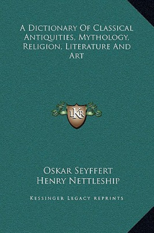 Książka A Dictionary Of Classical Antiquities, Mythology, Religion, Literature And Art Oskar Seyffert