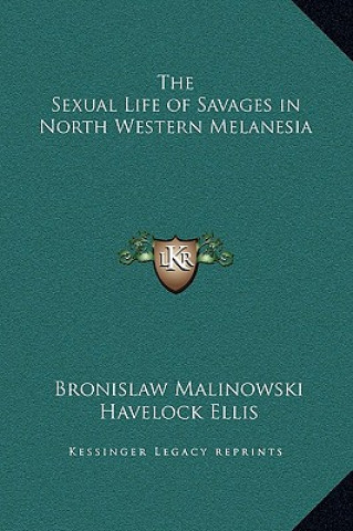 Kniha The Sexual Life of Savages in North Western Melanesia Bronislaw Malinowski