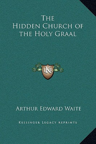 Carte The Hidden Church of the Holy Graal Arthur Edward Waite