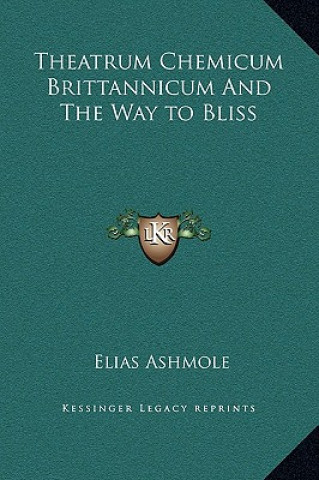Könyv Theatrum Chemicum Brittannicum And The Way to Bliss Elias Ashmole