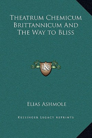 Kniha Theatrum Chemicum Brittannicum And The Way to Bliss Elias Ashmole