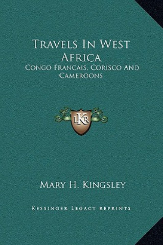 Carte Travels In West Africa: Congo Francais, Corisco And Cameroons Mary Henrietta Kingsley