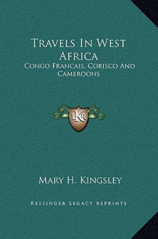 Książka Travels In West Africa: Congo Francais, Corisco And Cameroons Mary Henrietta Kingsley