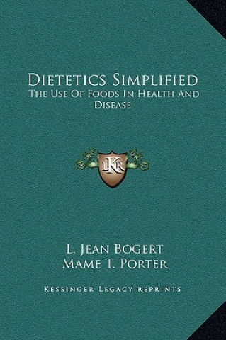 Kniha Dietetics Simplified: The Use Of Foods In Health And Disease L. Jean Bogert