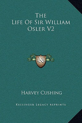 Könyv The Life Of Sir William Osler V2 Harvey Cushing