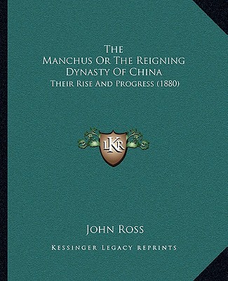 Kniha The Manchus Or The Reigning Dynasty Of China: Their Rise And Progress (1880) John Ross