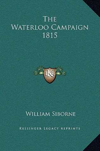 Книга The Waterloo Campaign 1815 William Siborne