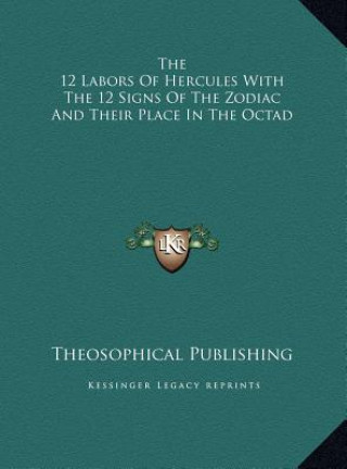 Knjiga The 12 Labors Of Hercules With The 12 Signs Of The Zodiac And Their Place In The Octad Theosophical Publishing