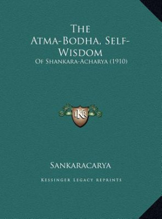 Kniha The Atma-Bodha, Self-Wisdom: Of Shankara-Acharya (1910) Sankaracarya