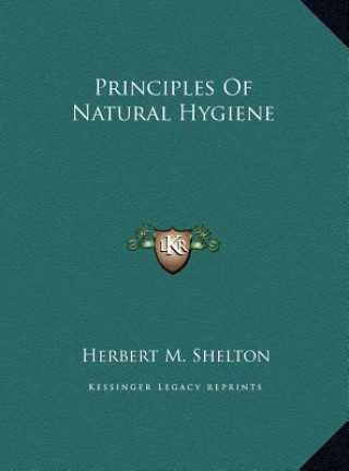 Könyv Principles Of Natural Hygiene Herbert M. Shelton