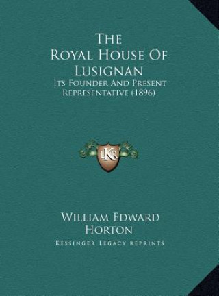 Carte The Royal House Of Lusignan: Its Founder And Present Representative (1896) William Edward Horton