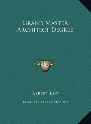 Könyv Grand Master Architect Degree Albert Pike