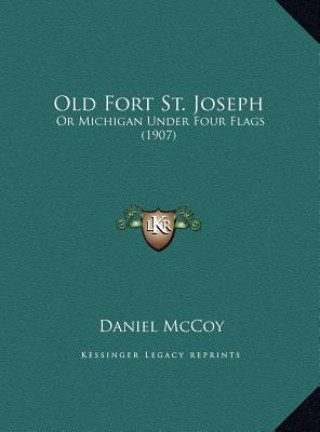 Kniha Old Fort St. Joseph: Or Michigan Under Four Flags (1907) Daniel McCoy