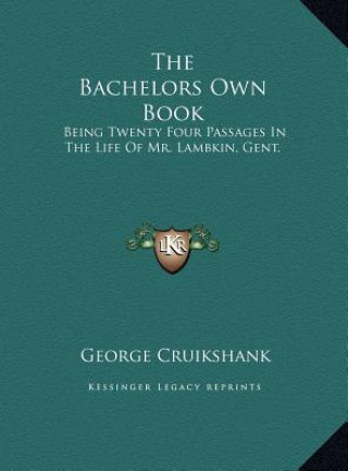 Carte The Bachelors Own Book: Being Twenty Four Passages In The Life Of Mr. Lambkin, Gent. George Cruikshank
