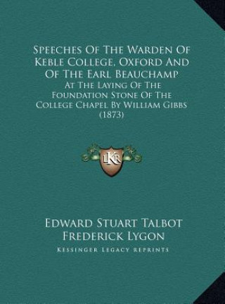 Buch Speeches Of The Warden Of Keble College, Oxford And Of The Earl Beauchamp: At The Laying Of The Foundation Stone Of The College Chapel By William Gibb Edward Stuart Talbot