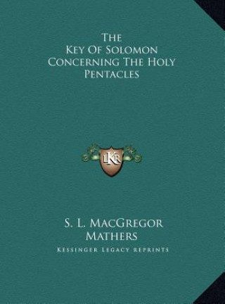 Carte The Key Of Solomon Concerning The Holy Pentacles S. L. MacGregor Mathers