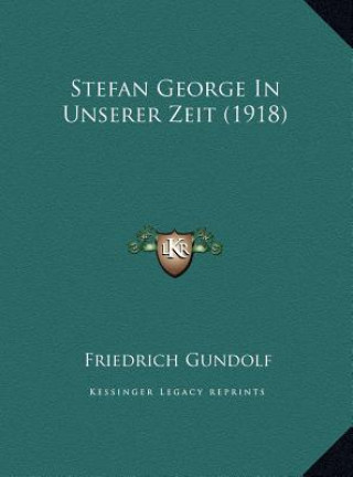 Kniha Stefan George In Unserer Zeit (1918) Friedrich Gundolf