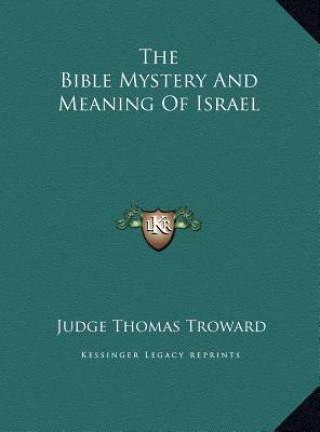 Könyv The Bible Mystery And Meaning Of Israel Judge Thomas Troward
