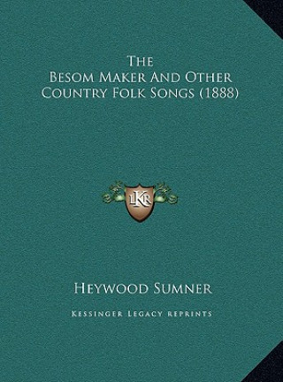 Könyv The Besom Maker And Other Country Folk Songs (1888) Heywood Sumner