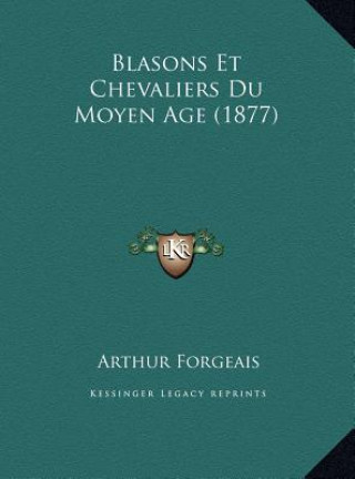 Kniha Blasons Et Chevaliers Du Moyen Age (1877) Arthur Forgeais
