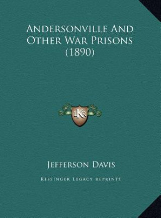 Book Andersonville And Other War Prisons (1890) Jefferson Davis