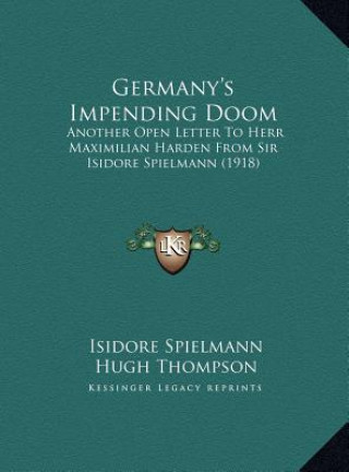 Kniha Germany's Impending Doom: Another Open Letter To Herr Maximilian Harden From Sir Isidore Spielmann (1918) Isidore Spielmann