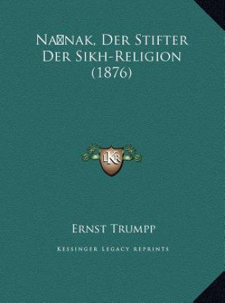 Könyv Na nak, Der Stifter Der Sikh-Religion (1876) Ernst Trumpp