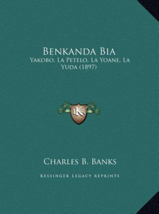 Kniha Benkanda Bia: Yakobo, La Petelo, La Yoane, La Yuda (1897) Charles B. Banks