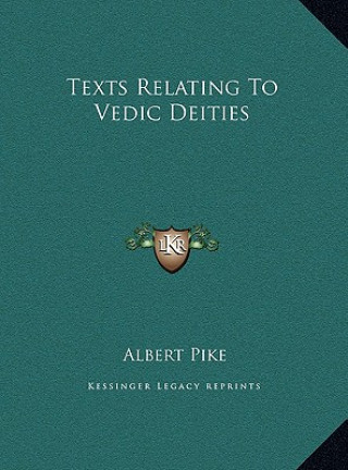 Книга Texts Relating To Vedic Deities Albert Pike