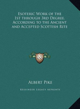 Książka Esoteric Work of the 1st through 3rd Degree, According to the Ancient and Accepted Scottish Rite Albert Pike